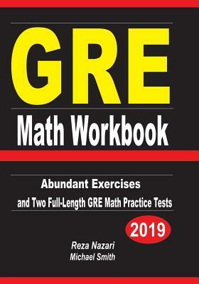 GRE Math Workbook: Abundant Exercises and Two Full-Length GRE Math Practice Tests by Michael Smith, Reza Nazari