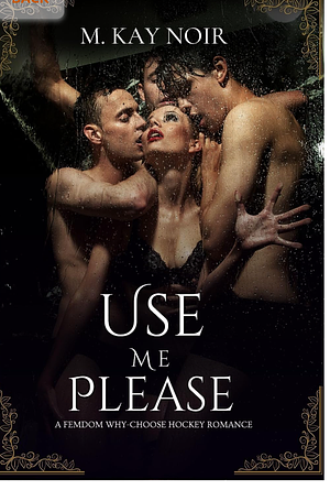 Use Me Please by M Kay Noir