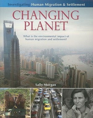 Changing Planet: What Is the Environmental Impact of Human Migration and Settlement? by Sally Morgan