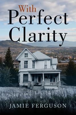 With Perfect Clarity by Jamie Ferguson