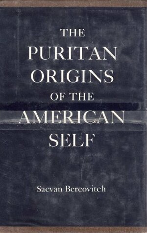 The Puritan Origins Of The American Self by Sacvan Bercovitch