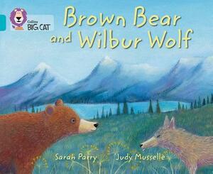 Brown Bear and Wilbur Wolf by Sarah Parry, Judy Musselle