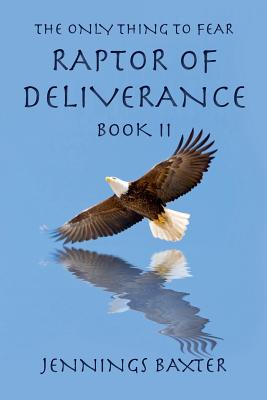 Raptor of Deliverance, Book II: The Only Thing to Fear by Jennings ...