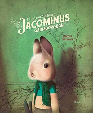 Il libro delle ore felici di Jacominus Gainsborough by Rébecca Dautremer