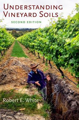 Understanding Vineyard Soils by Robert E. White