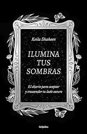 Ilumina Tus Sombras by Keila Shaheen, Keila Shaheen