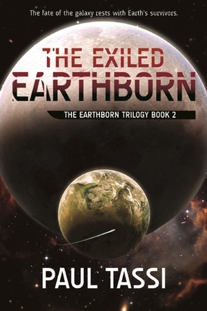 The Exiled Earthborn: The Earthborn Trilogy, Book 2 by Paul Tassi