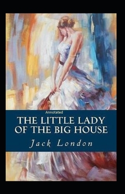 The Little Lady of the Big House Annotated by Jack London