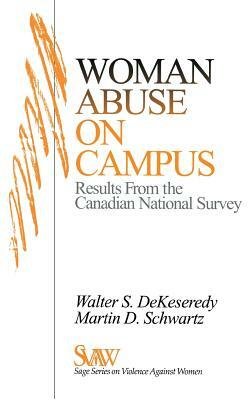 Woman Abuse on Campus: Results from the Canadian National Survey by Martin D. Schwartz, Walter S. Dekeseredy
