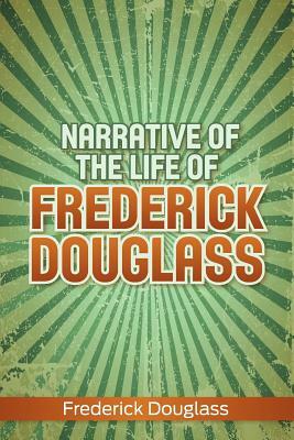 Narrative of the Life of Frederick Douglass by Frederick Douglass