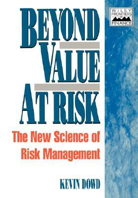 Beyond Value at Risk: The New Science of Risk Management by Kevin Dowd