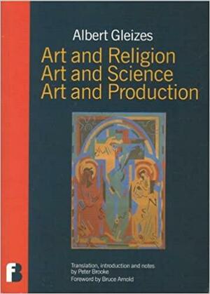 Art and Religion, Art and Science, Art and Production by Albert Gleizes