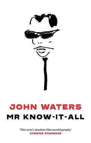 Mr Know-It-All: The Tarnished Wisdom of a Filth Elder by John Waters