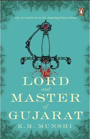 The Lord and Master of Gujarat by K.M. Munshi
