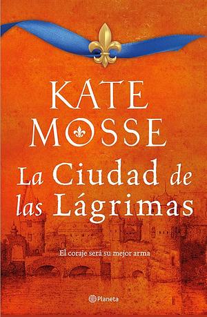 La Ciudad de las Lágrimas by Kate Mosse