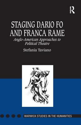 Staging Dario Fo and Franca Rame: Anglo-American Approaches to Political Theatre by Stefania Taviano