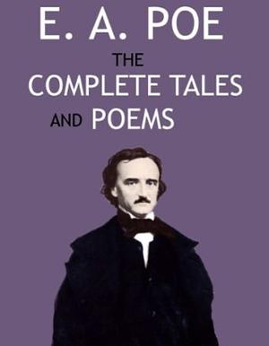 The Collected Works of Edgar Allan Poe: A Complete Collection of Poems and Tales by Edgar Allan Poe