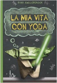 La mia vita con Yoda by Tom Angleberger