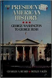 The Presidents in American History: George Washington to George Bush by Charles A. Beard, Detlev F. Vagts, William Beard