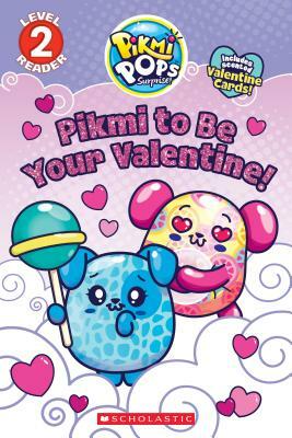 Pikmi to Be Your Valentine! by Meredith Rusu, Scholastic, Inc