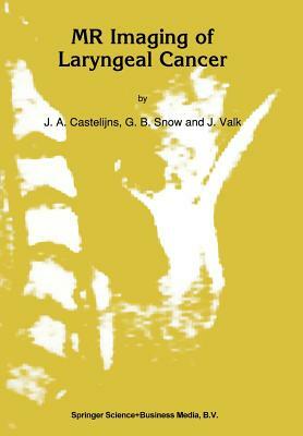 MR Imaging of Laryngeal Cancer by J. a. Castelijns, G. B. Snow, Jaap Valk