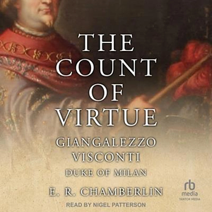 The Count of Virtue: Giangaleazzo Visconti, Duke of Milan by E.R. Chamberlin