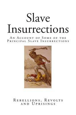 Slave Insurrections: An Account of Some of the Principal Slave Insurrections by Various, Joshua Coffin