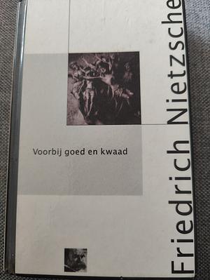 Voorbij goed en kwaad: voorspel tot een filosofie van de toekomst by Friedrich Nietzsche