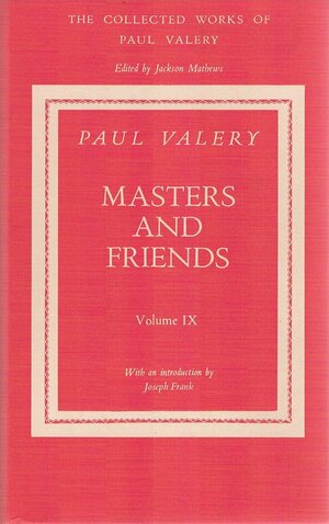 Master and Friends: The Collected Works of Paul Valery by Paul Valéry