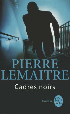 Cadres noirs by Pierre Lemaitre
