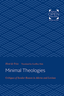 Minimal Theologies: Critiques of Secular Reason in Adorno and Levinas by Hent Vries