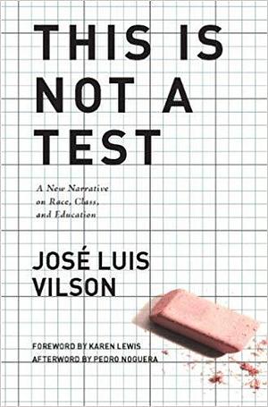 This is Not a Test: A New Narrative on Race, Class, and Education by Jose Vilson, Jose Vilson