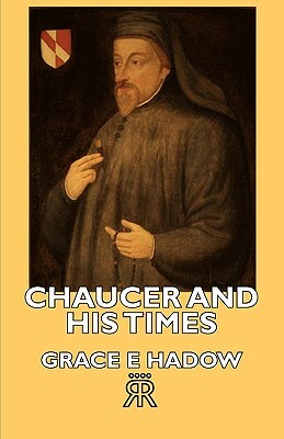 Chaucer and His Times by Grace E. Hadow