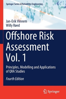 Offshore Risk Assessment Vol. 1: Principles, Modelling and Applications of Qra Studies by Jan-Erik Vinnem, Willy Røed