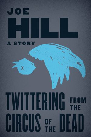 Twittering from the Circus of the Dead by Joe Hill