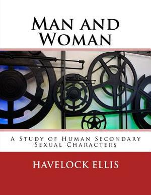 Man and Woman: A Study of Human Secondary Sexual Characters by Havelock Ellis