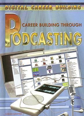 Career Building Through Podcasting by Sarah Sawyer