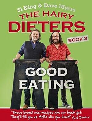 The Hairy Dieters: Good Eating Book 3 by Si King, Si King, Hairy Bikers