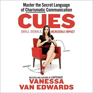 Cues: Master the Secret Language of Charismatic Communication by Vanessa Van Edwards