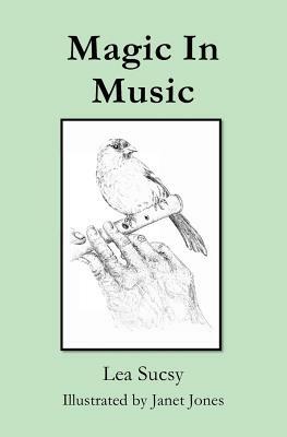 Magic In Music: A Journey Through Music and Dance in Poetry and Prose by Lea Sucsy