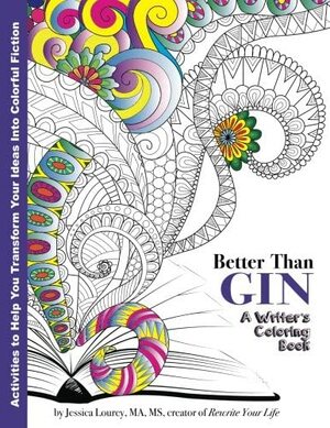 Better Than Gin: A Coloring Book for Writers by Jess Lourey, Jessica Lourey