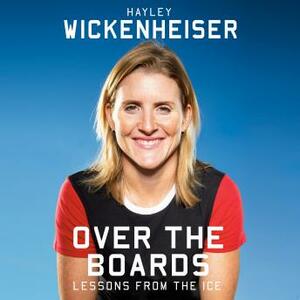 Over the Boards: Lessons from the Ice by Hayley Wickenheiser