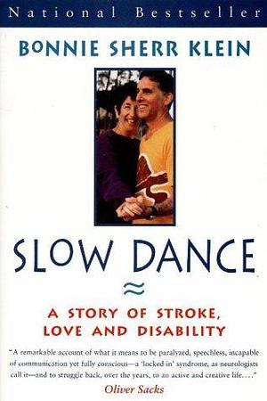 Slow Dance: A Story of Stroke, Love and Disability by Bonnie Sherr Klein