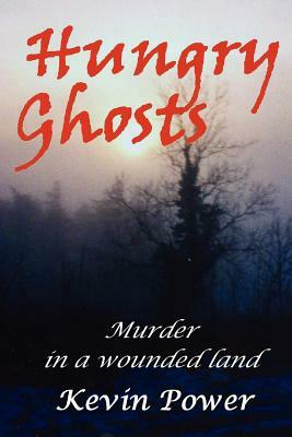 Hungry Ghosts: Murder and mystery in a wounded land by Kevin Power