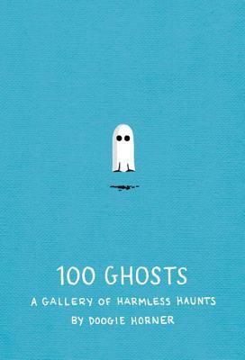 100 Ghosts: A Gallery of Harmless Haunts by Doogie Horner