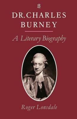Dr. Charles Burney: A Literary Biography by Roger Lonsdale