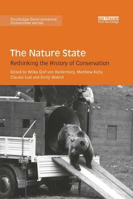 The Nature State: Rethinking the History of Conservation by 