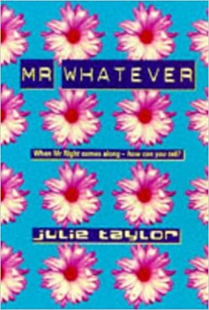 Mr. Whatever by Julie Taylor