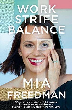 Strife: previously published as Work, Strife, Balance by Mia Freedman, Mia Freedman
