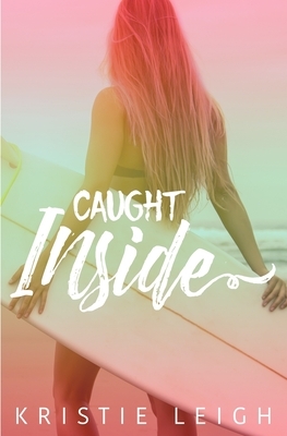 Caught Inside by Kristie Leigh